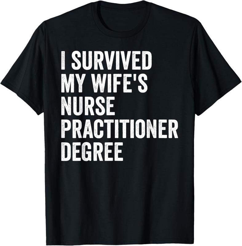 100% Cotton I Survived My Wife's Nurse Practitioner Degree Graduation T-Shirt Hoodie, Sweatshirt | GrindPrints.com