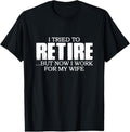 100% Cotton I Tried to Retire.. But now I work for my Wife T-Shirt Hoodie, Sweatshirt | GrindPrints.com