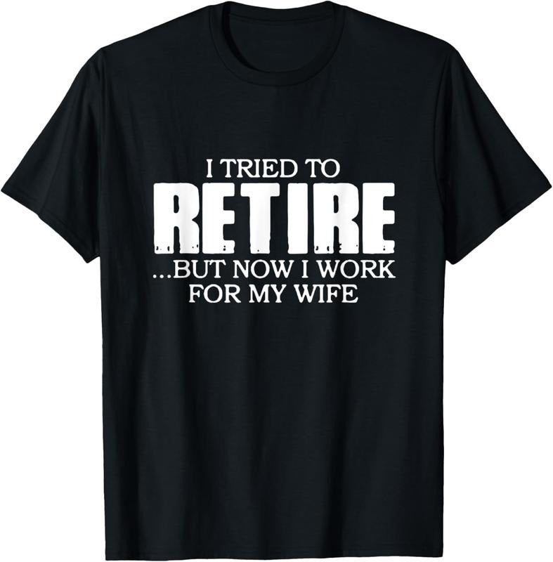 100% Cotton I Tried to Retire.. But now I work for my Wife T-Shirt Hoodie, Sweatshirt | GrindPrints.com