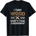 100% Cotton I Turn Wood Into Things Carpenter Woodworking Shirt T-Shirt Hoodie, Sweatshirt | GrindPrints.com