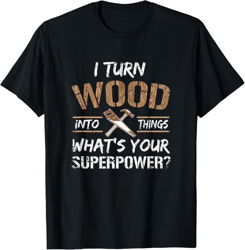 100% Cotton I Turn Wood Into Things Carpenter Woodworking Shirt T-Shirt Hoodie, Sweatshirt | GrindPrints.com