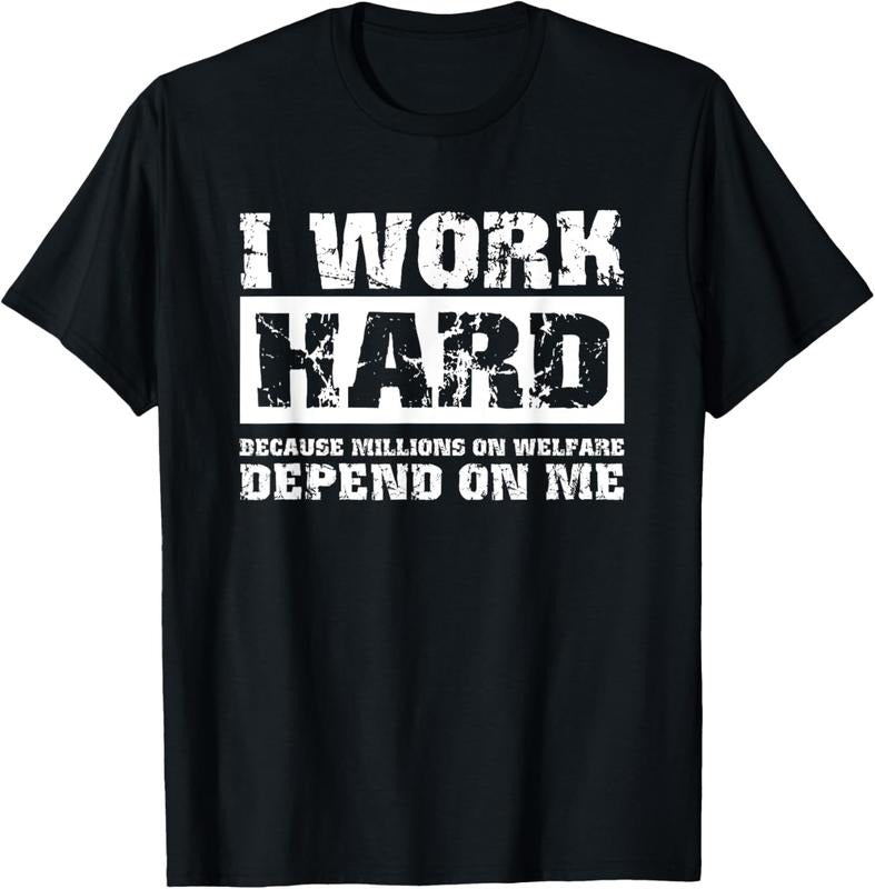 100% Cotton I Work Hard Because Millions On Welfare Depend On Me Funny T-Shirt Hoodie, Sweatshirt | GrindPrints.com