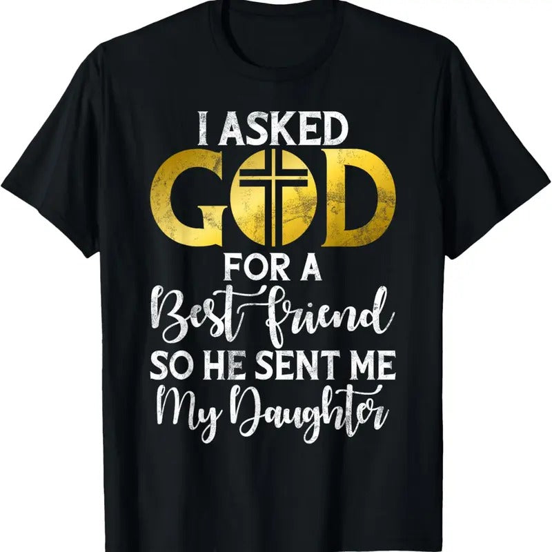 100% Cotton I asked God for a best Friend so he sent me my Daughter T-Shirt Hoodie, Sweatshirt | GrindPrints.com