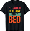 100% Cotton I'd Rather Be At Home In My Bed Funny Vintage T-Shirt Hoodie, Sweatshirt | GrindPrints.com