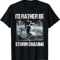 100% Cotton I'd Rather Be Storm Chasing - Tornado Chaser Meteorology T-Shirt Hoodie, Sweatshirt | GrindPrints.com