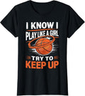 100% Cotton I know I play like a Girl try to keep up Basketball T-Shirt Hoodie, Sweatshirt | GrindPrints.com