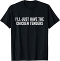 100% Cotton I'll Just Have The Chicken Tenders T-Shirt Hoodie, Sweatshirt | GrindPrints.com