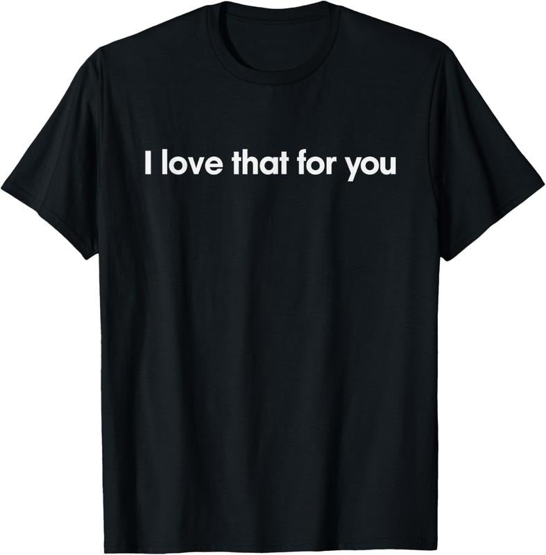 100% Cotton I love that for you T-Shirt Hoodie, Sweatshirt | GrindPrints.com