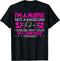 100% Cotton I'm A Nurse Not A Magician Funny Nursing Medical Hospital T-Shirt Hoodie, Sweatshirt | GrindPrints.com