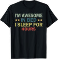 100% Cotton I'm Awesome In Bed I Can Sleep For Hours T-Shirt Hoodie, Sweatshirt | GrindPrints.com