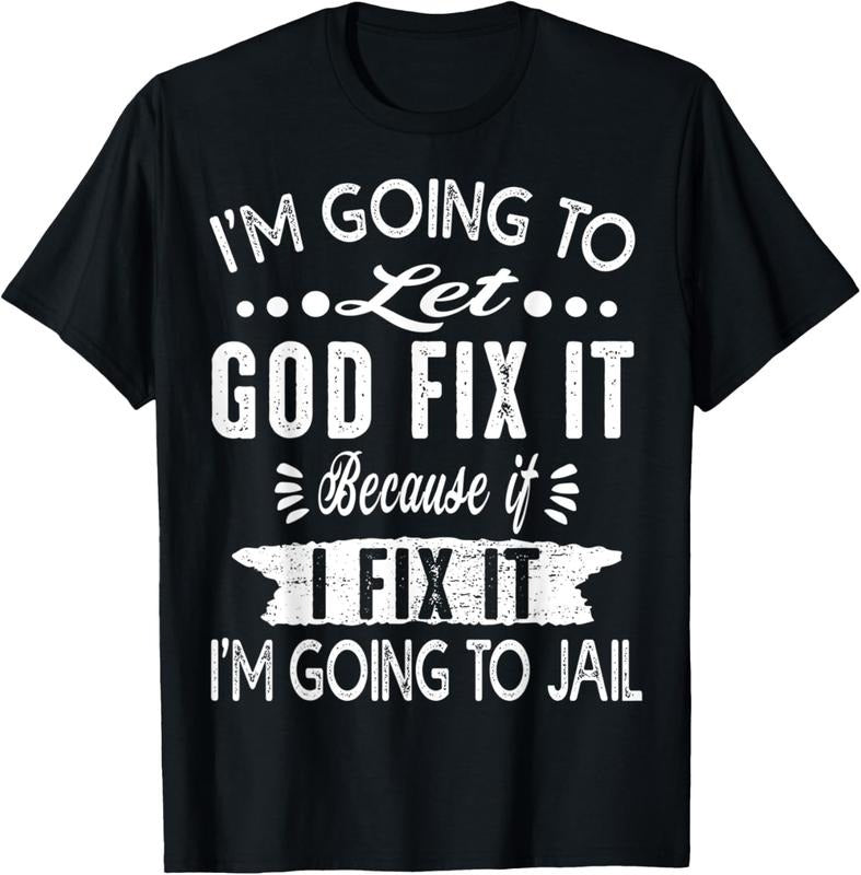 100% Cotton I'm Going To Let God Fix It Because If I Did I'm Going Jail T-Shirt Hoodie, Sweatshirt | GrindPrints.com
