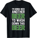 100% Cotton I'm Gonna Need Another Beer To Wash Down This Beer T-Shirt Hoodie, Sweatshirt | GrindPrints.com