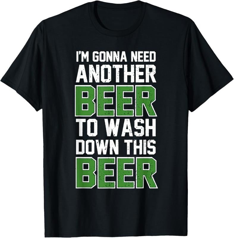 100% Cotton I'm Gonna Need Another Beer To Wash Down This Beer T-Shirt Hoodie, Sweatshirt | GrindPrints.com