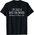 100% Cotton I'm Just A Race Car Driver Without A Race Car Saying T-Shirt Hoodie, Sweatshirt | GrindPrints.com