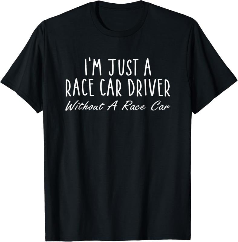 100% Cotton I'm Just A Race Car Driver Without A Race Car Saying T-Shirt Hoodie, Sweatshirt | GrindPrints.com