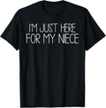 100% Cotton I'M Just Here My Niece Funny Aunt Uncle T-Shirts, Hoodie, Sweatshirt
