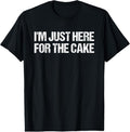 100% Cotton I'm Just Here For The Cake Funny Food T-Shirt T-Shirt Hoodie, Sweatshirt | GrindPrints.com