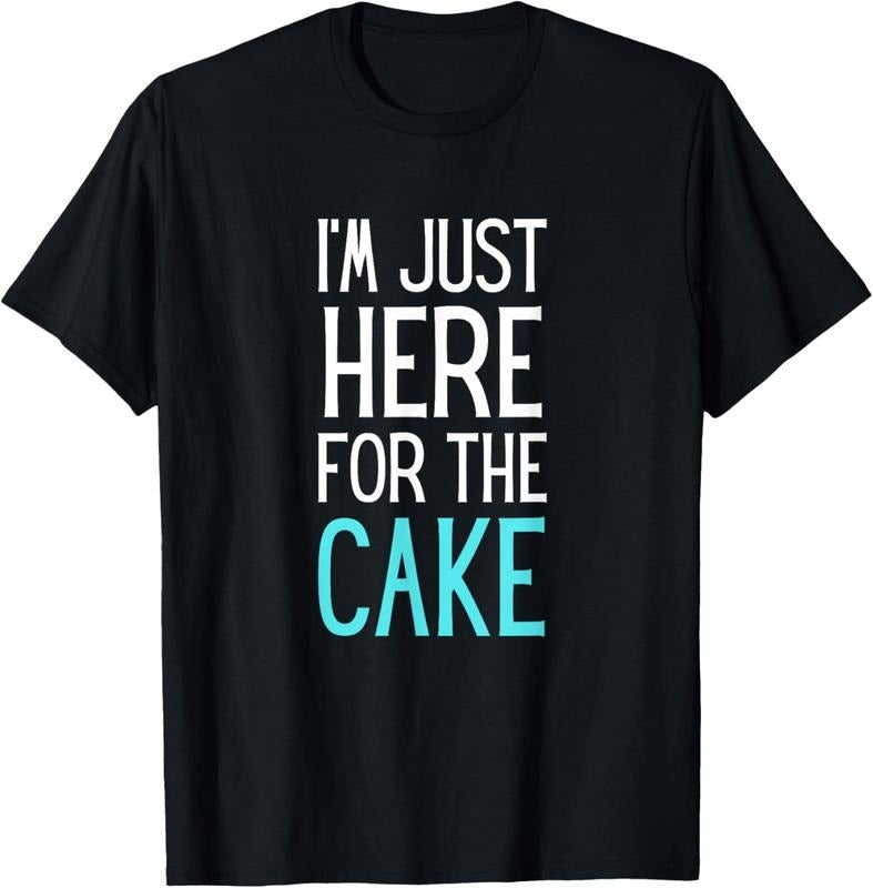 100% Cotton I'm Just Here For The Cake Shirt Funny Cake Lover Gift T-Shirt Hoodie, Sweatshirt | GrindPrints.com
