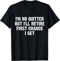 100% Cotton I'M No Quitter But I'Ll Retire First Chance I Get T-Shirts, Hoodie, Sweatshirt