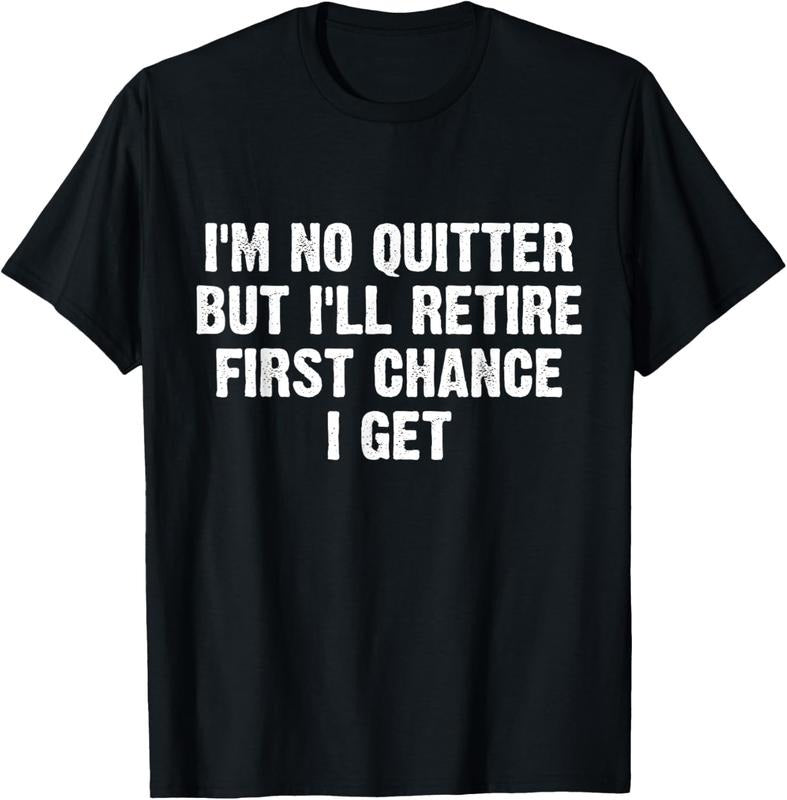 100% Cotton I'M No Quitter But I'Ll Retire First Chance I Get T-Shirts, Hoodie, Sweatshirt
