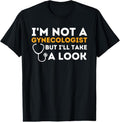 100% Cotton I'M Not Gynecologist But I'Ll Take Humor T-Shirts, Hoodie, Sweatshirt