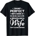100% Cotton I'M Not Perfect But I Have Awesome Brazilian Wife Shirt T-Shirts, Hoodie, Sweatshirt