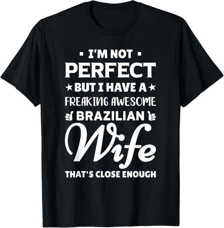 100% Cotton I'M Not Perfect But I Have Awesome Brazilian Wife Shirt T-Shirts, Hoodie, Sweatshirt