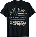 100% Cotton I'm Not Retired I'm A Professional Grandpop Funny Retirement T-Shirt Hoodie, Sweatshirt | GrindPrints.com