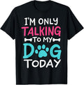 100% Cotton I'm Only Talking To My Dog Today Funny Dog Lover Owner Gift T-Shirt Hoodie, Sweatshirt | GrindPrints.com