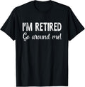 100% Cotton I'm Retired Go Around Me Funny Sayings Retire T-Shirt Hoodie, Sweatshirt | GrindPrints.com
