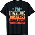 100% Cotton I'M Retired You Are Not Retire Retiring Funny Retirement T-Shirts, Hoodie, Sweatshirt