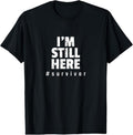 100% Cotton I'M Still Here Cancer Fight Cancer Patient Survivor T-Shirts, Hoodie, Sweatshirt