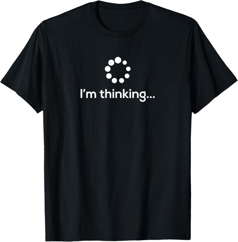 100% Cotton I'm Thinking Loading Processing Buffering Humor Fun T-Shirt T-Shirt Hoodie, Sweatshirt | GrindPrints.com