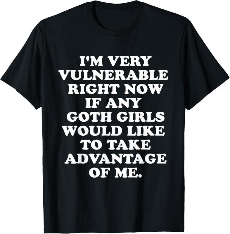 100% Cotton I'm Very Vulnerable Right Now If Any Goth Girls T-Shirt Hoodie, Sweatshirt | GrindPrints.com