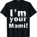 100% Cotton I'M Your Mami Mom Mama Funny T-Shirts, Hoodie, Sweatshirt