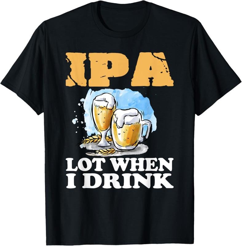 100% Cotton IPA Lot When I Drink T-Shirt Funny Drinking Beer Hoodie, Sweatshirt | GrindPrints.com