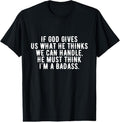 100% Cotton If God gives us what he thinks we can handle t-shirt Hoodie, Sweatshirt | GrindPrints.com