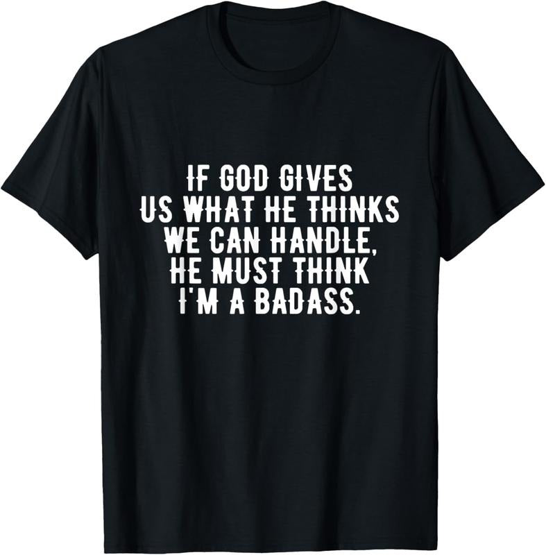 100% Cotton If God gives us what he thinks we can handle t-shirt Hoodie, Sweatshirt | GrindPrints.com