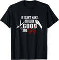 100% Cotton If I Can't Make You Look Good Funny Barber Hairstylist Gift T-Shirt Hoodie, Sweatshirt | GrindPrints.com