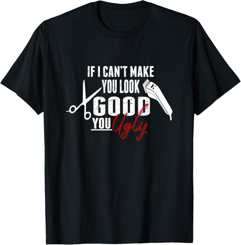 100% Cotton If I Can't Make You Look Good Funny Barber Hairstylist Gift T-Shirt Hoodie, Sweatshirt | GrindPrints.com