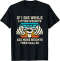 100% Cotton If I Die While Lifting Weights Funny Workout & Gym T-Shirts, Hoodie, Sweatshirt