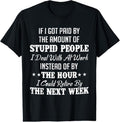 100% Cotton If I Got Paid Amount Stupid People I Deal T-Shirts, Hoodie, Sweatshirt