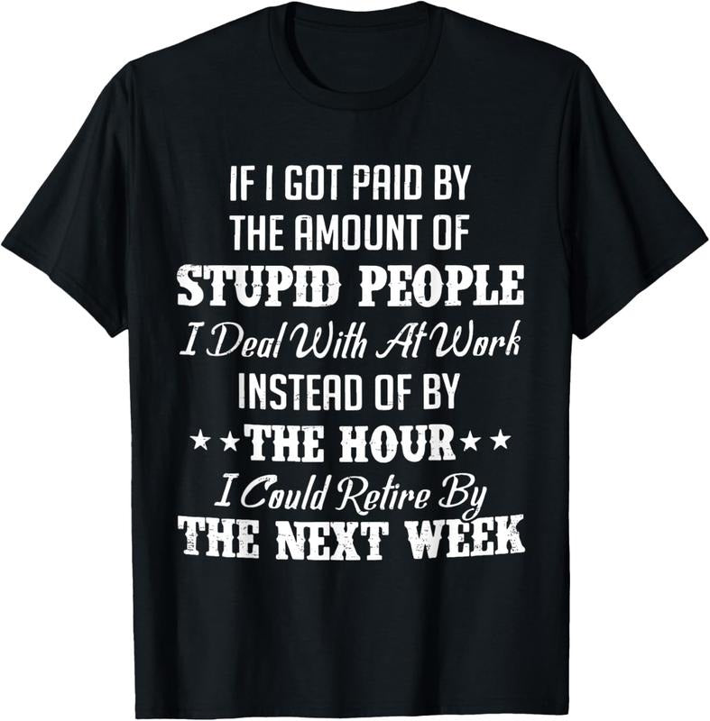 100% Cotton If I Got Paid Amount Stupid People I Deal T-Shirts, Hoodie, Sweatshirt