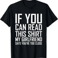 100% Cotton If You Can Read This My Girlfriend Says Too Close Shirt T-Shirt Hoodie, Sweatshirt | GrindPrints.com