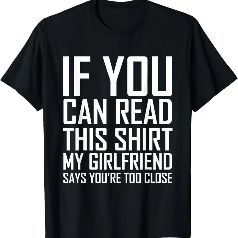 100% Cotton If You Can Read This My Girlfriend Says Too Close Shirt T-Shirt Hoodie, Sweatshirt | GrindPrints.com