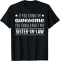100% Cotton If You Think I'm Awesome Meet My Sister In Law T-Shirt T-Shirt Hoodie, Sweatshirt | GrindPrints.com