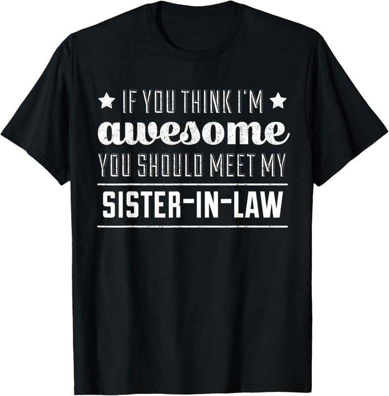 100% Cotton If You Think I'm Awesome Meet My Sister In Law T-Shirt T-Shirt Hoodie, Sweatshirt | GrindPrints.com
