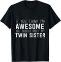 100% Cotton If You Think I'm Awesome Meet My Twin Sister Funny Humor T-Shirt Hoodie, Sweatshirt | GrindPrints.com