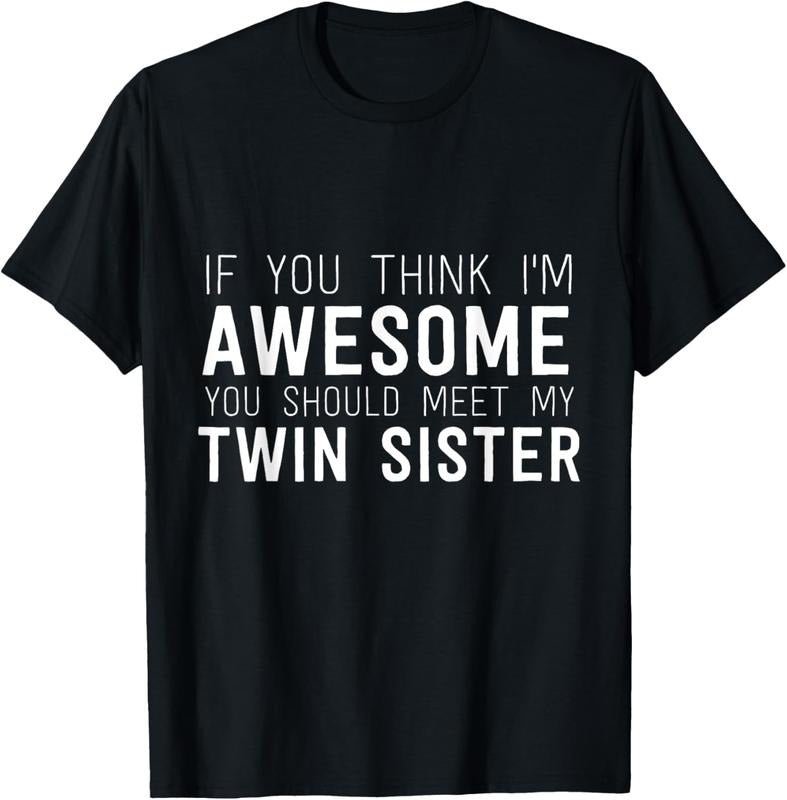 100% Cotton If You Think I'm Awesome Meet My Twin Sister Funny Humor T-Shirt Hoodie, Sweatshirt | GrindPrints.com