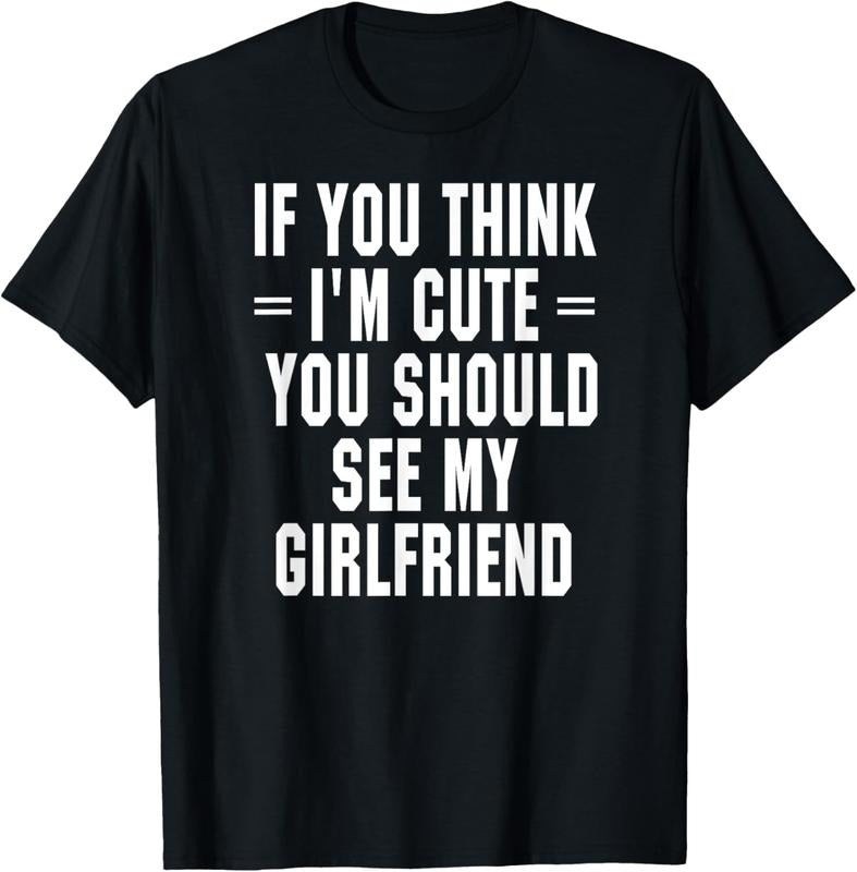 100% Cotton If You Think I'M Cute You Should See My Girlfriend T-Shirts, Hoodie, Sweatshirt